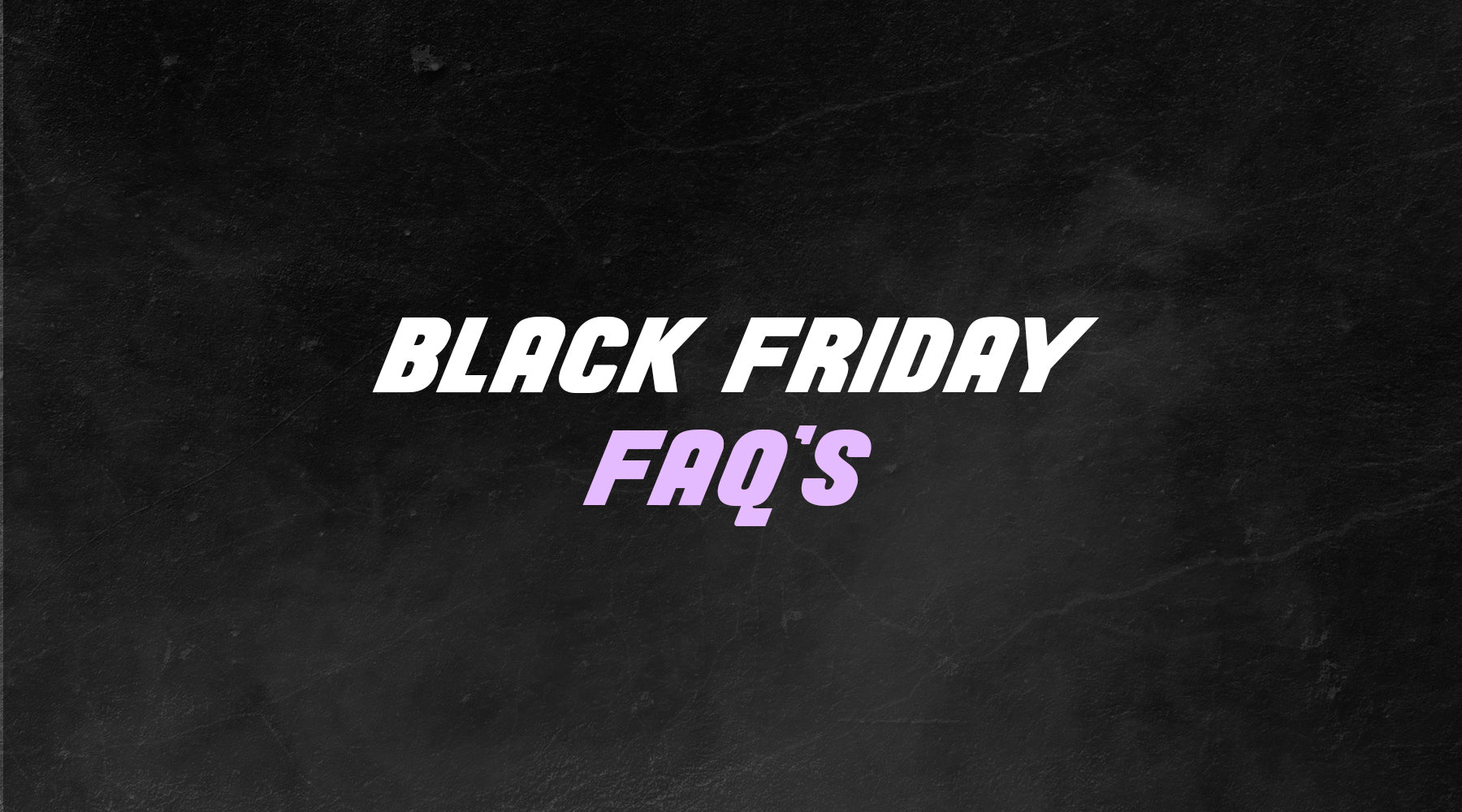 BLACK FRIDAY FAQs 2021